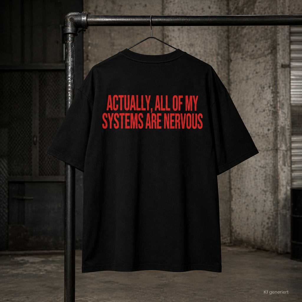 ACTUALLY, ALL OF MY SYSTEMS ARE NERVOUS – Schwarzes Oversize Unisex T-Shirt mit rotem Backprint | Statement Streetwear Shirt