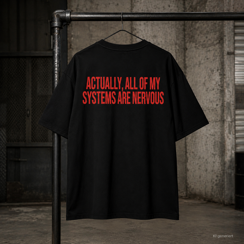 ACTUALLY, ALL OF MY SYSTEMS ARE NERVOUS – Schwarzes Oversize Unisex T-Shirt mit rotem Backprint | Statement Streetwear Shirt