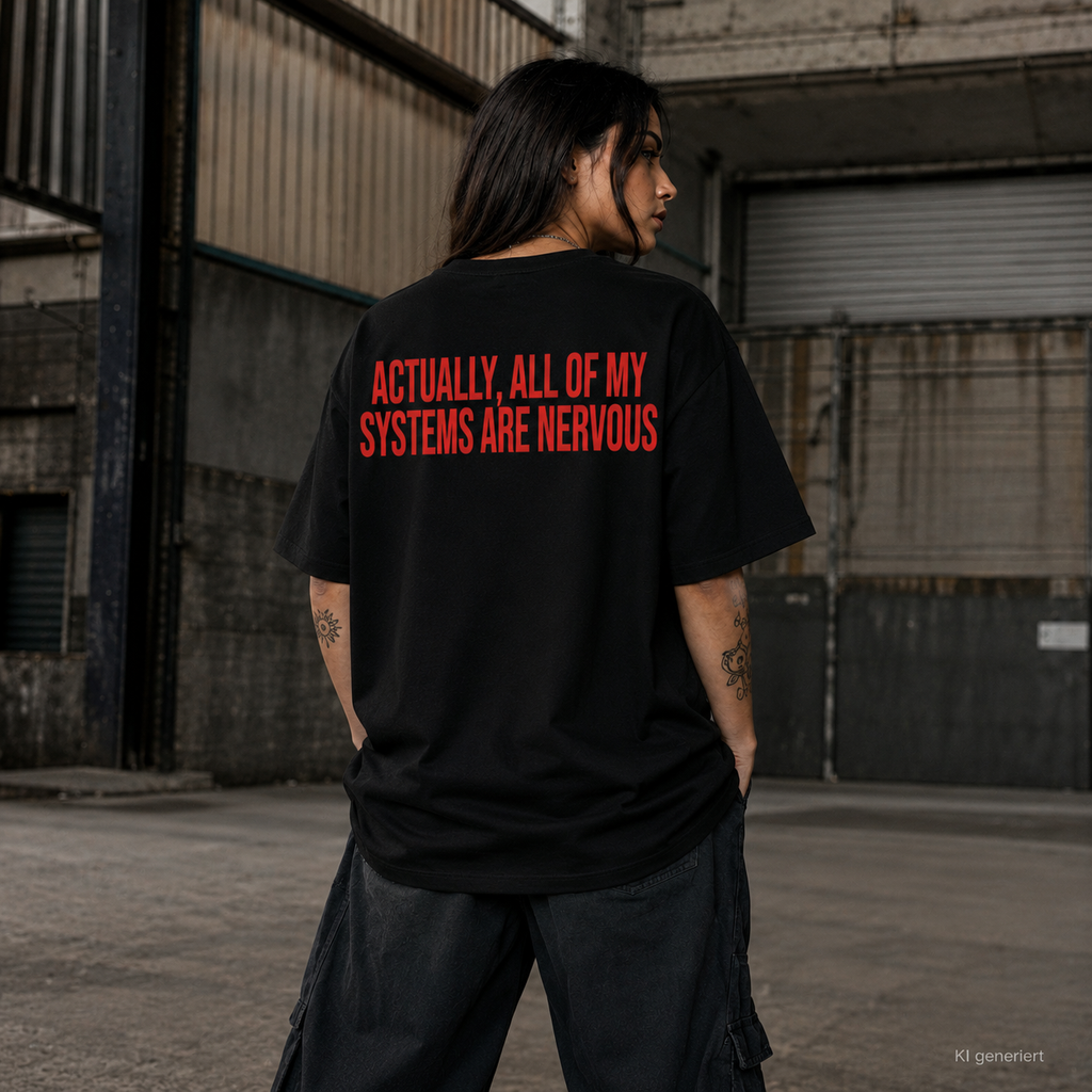 ACTUALLY, ALL OF MY SYSTEMS ARE NERVOUS – Schwarzes Oversize Unisex T-Shirt mit rotem Backprint | Statement Streetwear Shirt