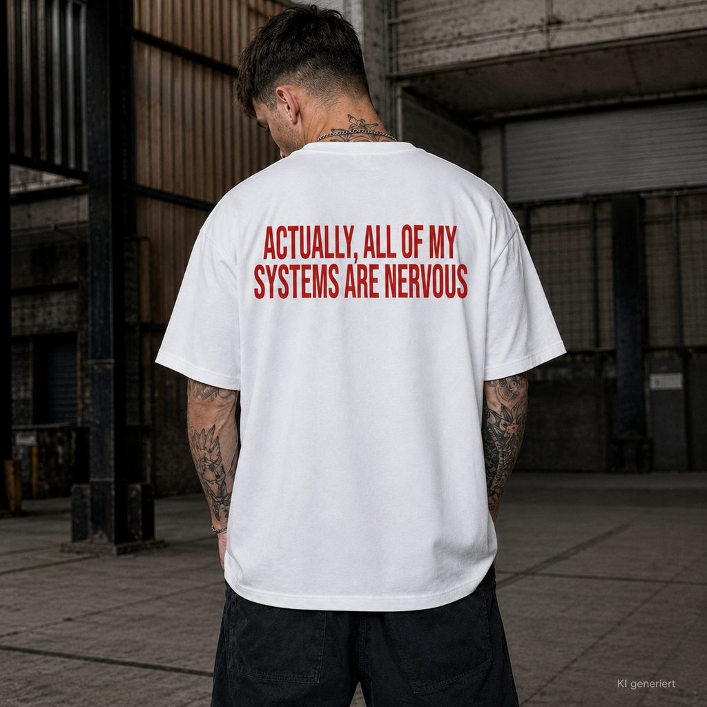 ACTUALLY, ALL OF MY SYSTEMS ARE NERVOUS – Weißes Oversize Unisex T-Shirt mit rotem Backprint | Statement Streetwear Shirt