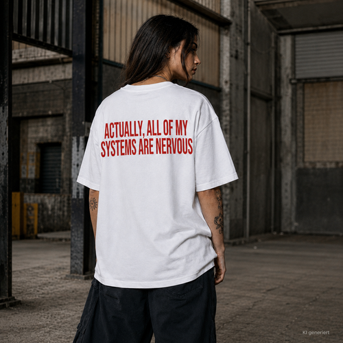 ACTUALLY, ALL OF MY SYSTEMS ARE NERVOUS – Weißes Oversize Unisex T-Shirt mit rotem Backprint | Statement Streetwear Shirt