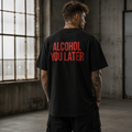ALCOHOL YOU LATER – Schwarzes Oversize T-Shirt Unisex mit rotem Backprint | Statement Shirt Streetwear
