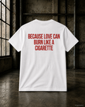 BECAUSE LOVE CAN BURN LIKE A CIGARETTE – Schwarzes Regular Fit Unisex T-Shirt mit Backprint | Statement Streetwear S–5XL