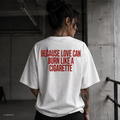 BECAUSE LOVE CAN BURN LIKE A CIGARETTE – Weißes Oversize T-Shirt Unisex mit rotem Backprint | Statement Streetwear Shirt