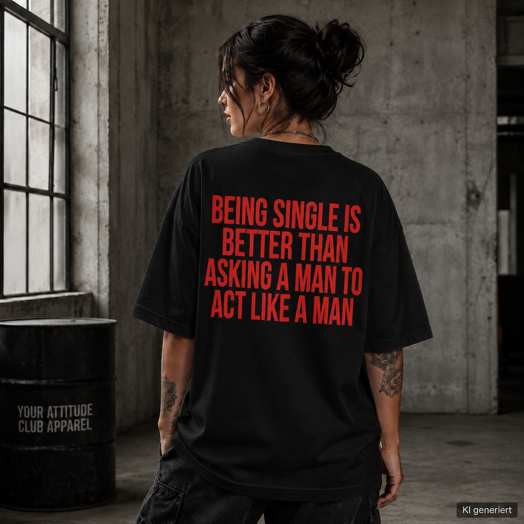 BEING SINGLE IS BETTER THAN ASKING A MAN TO ACT LIKE A MAN – Weißes Oversize T-Shirt Unisex mit rotem Backprint | Statement Shirt
